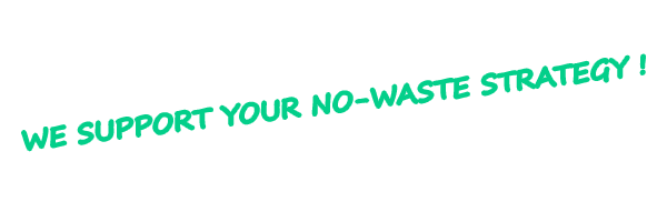 We support your no-waste strategy